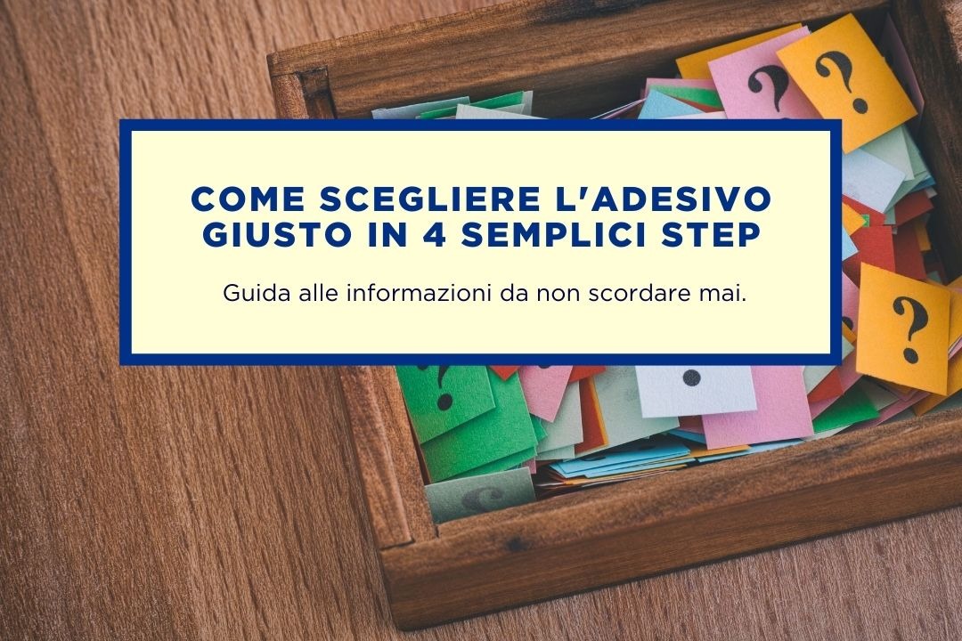 COME SCEGLIERE L’ADESIVO GIUSTO PER TE, IN 4 SEMPLICI STEP